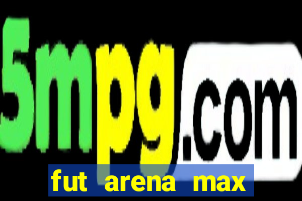 fut arena max futebol ao vivo